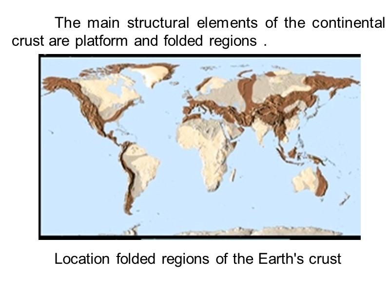 The main structural elements of the continental crust are platform and folded regions .